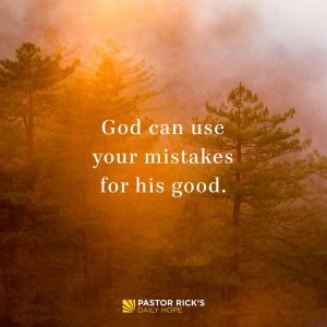 God Can Use Your Mistakes for His Good - Pastor Rick's Daily Hope