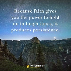 Faith Produces Persistence - Pastor Rick's Daily Hope