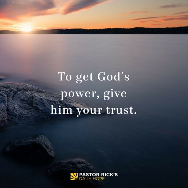 To Get God’s Power, Give Him Your Trust - Pastor Rick's Daily Hope