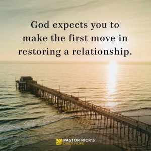 Restoring Relationships: Take the Initiative - Pastor Rick's Daily Hope