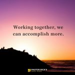 Working Together, We Can Accomplish More - Pastor Rick's Daily Hope