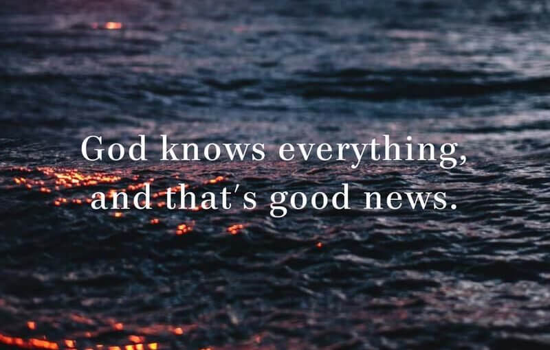 God Knows Everything, and That’s Good News