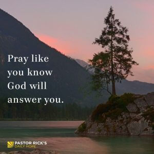 Four Secrets to Answered Prayer - Pastor Rick's Daily Hope