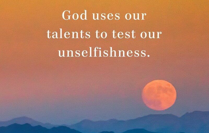 God Uses Our Talents to Test Our Unselfishness