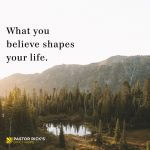 What You Believe Shapes Your Life