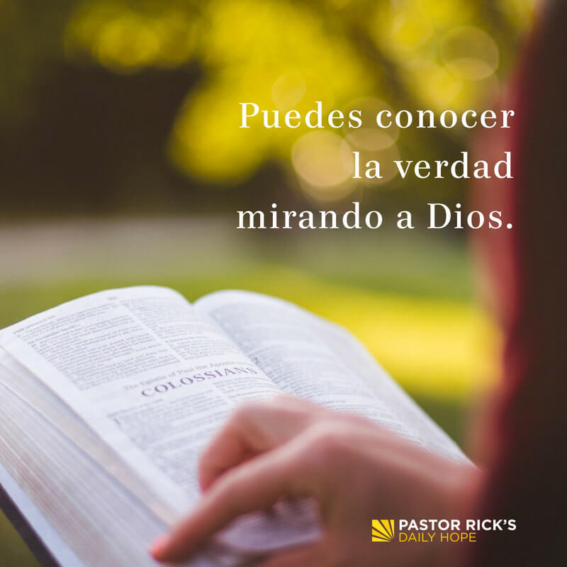 Puedes Conocer La Verdad Mirando A Dios - Pastor Rick's Daily Hope