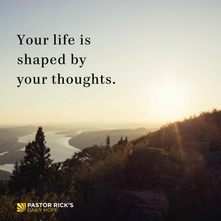 Your Life Is Shaped by Your Thoughts - Pastor Rick's Daily Hope