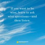 Wise People Ask Questions and Then Listen