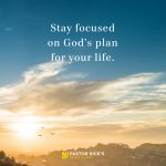 Stay Focused on God’s Plan for Your Life