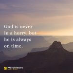 God Is Never in a Hurry