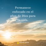 Permanece Enfocado en el Plan de Dios para tu Vida