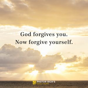 God Forgives You. Now Forgive Yourself. - Pastor Rick's Daily Hope