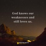 God Knows Our Weaknesses and Still Loves Us