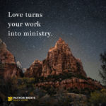 Love Turns Work into Ministry