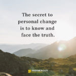 If You Want to Change, You Have to Face the Truth