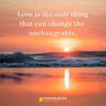 Love Can Change the Unchangeable