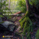 Replace Worry with Worship