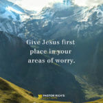 Give Jesus First Place in Your Areas of Worry