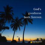 God’s Goodness Lasts Forever