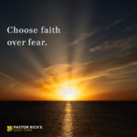 How to Choose Faith over Fear