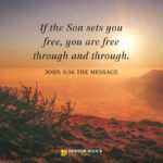 When the Son Sets You Free . . .