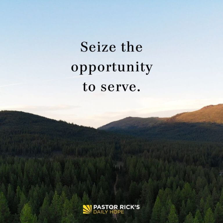 Seize the Opportunity to Serve Pastor Rick #39 s Daily Hope