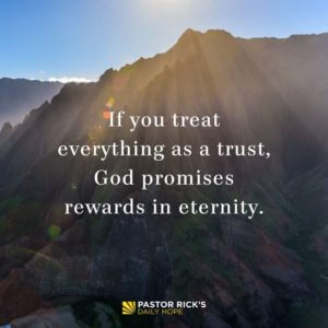 Treat Your Treasures As A Trust - Pastor Rick's Daily Hope