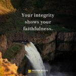 Your Integrity Shows Your Faithfulness