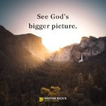 See God’s Bigger Picture