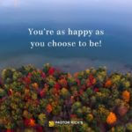 You’re as Happy as You Choose to Be