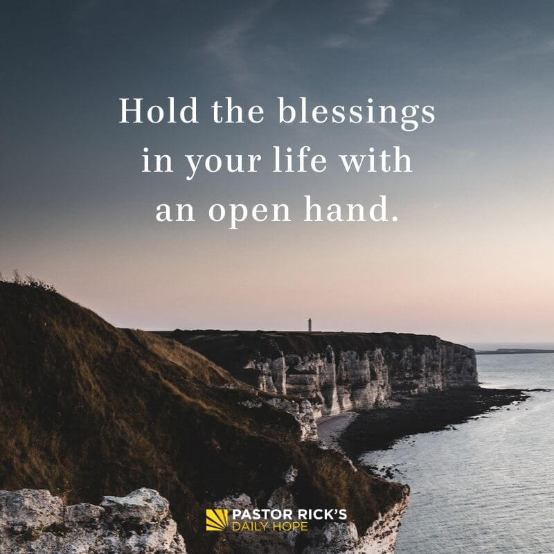 Hold Your Blessings with an Open Hand - Pastor Rick's Daily Hope