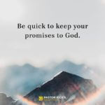 Be Quick to Keep Your Promises to God