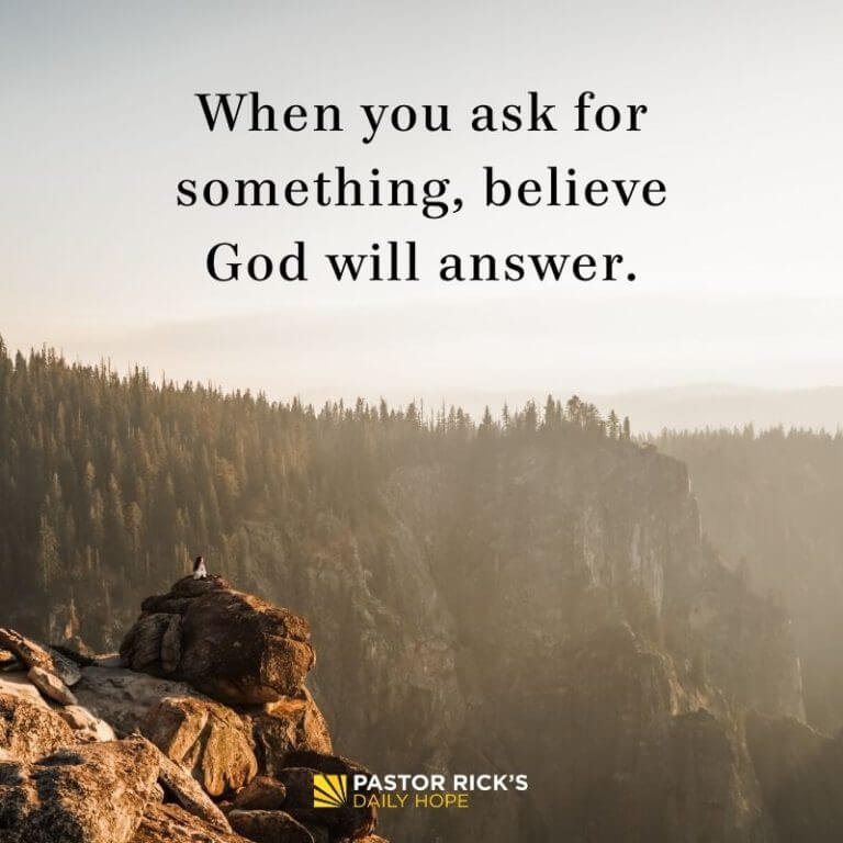 When You Ask for Something, Believe God Will Answer - Pastor Rick's ...