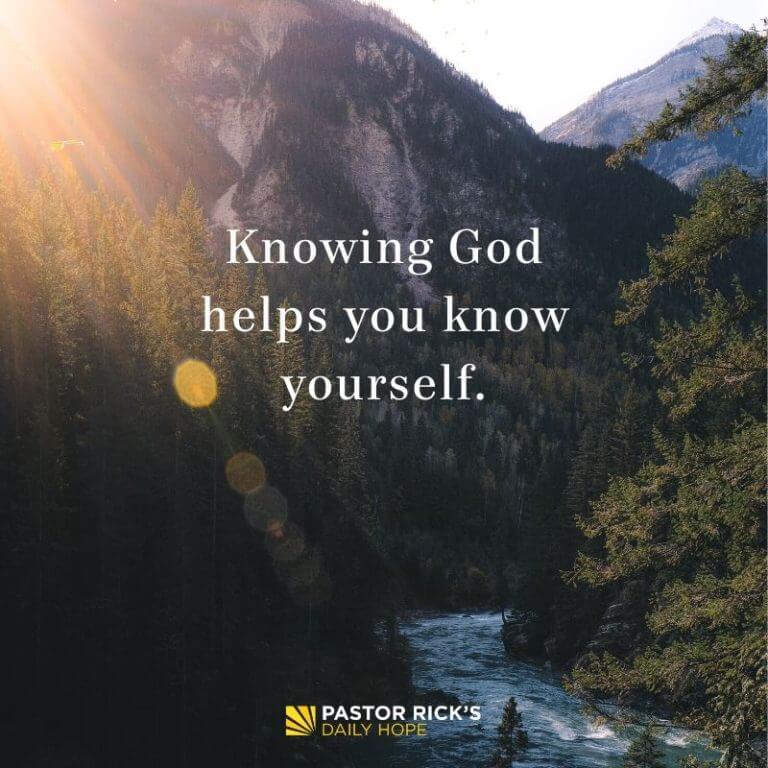 Knowing God Helps You Know Yourself - Pastor Rick's Daily Hope