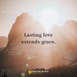 Lasting Love Extends Grace