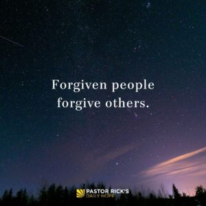 Forgiven People Forgive Others - Pastor Rick's Daily Hope