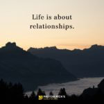 Life Is About Relationships, Not Accomplishments
