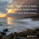 When You’re Hurt, Choose Forgiveness over Bitterness