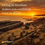 Living in Freedom Makes You Confident Even in Death