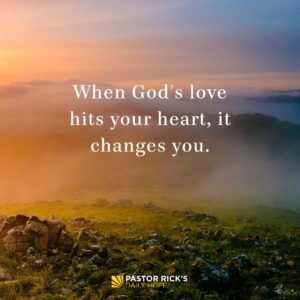 God S Love Changes Everything Pastor Rick S Daily Hope