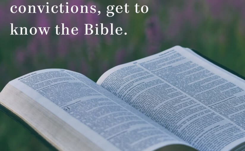 To Develop Strong Convictions, Get to Know the Bible