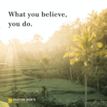 God’s Word: What You Believe, You Do