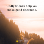 Godly Friends Help You Make Good Decisions