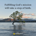 Fulfilling God’s Mission Will Take a Step of Faith