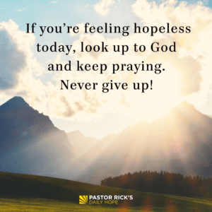 When You Feel Hopeless, Start with Prayer - Pastor Rick's Daily Hope