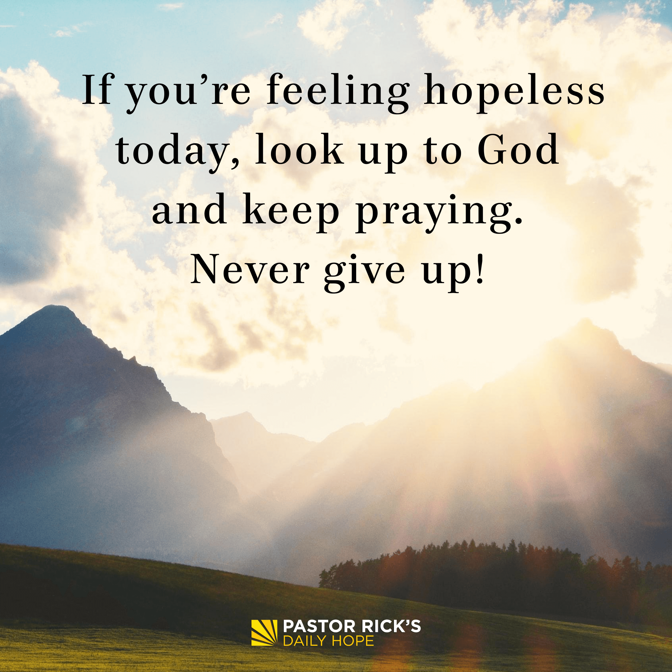 When You Feel Hopeless Start With Prayer Pastor Rick S Daily Hope