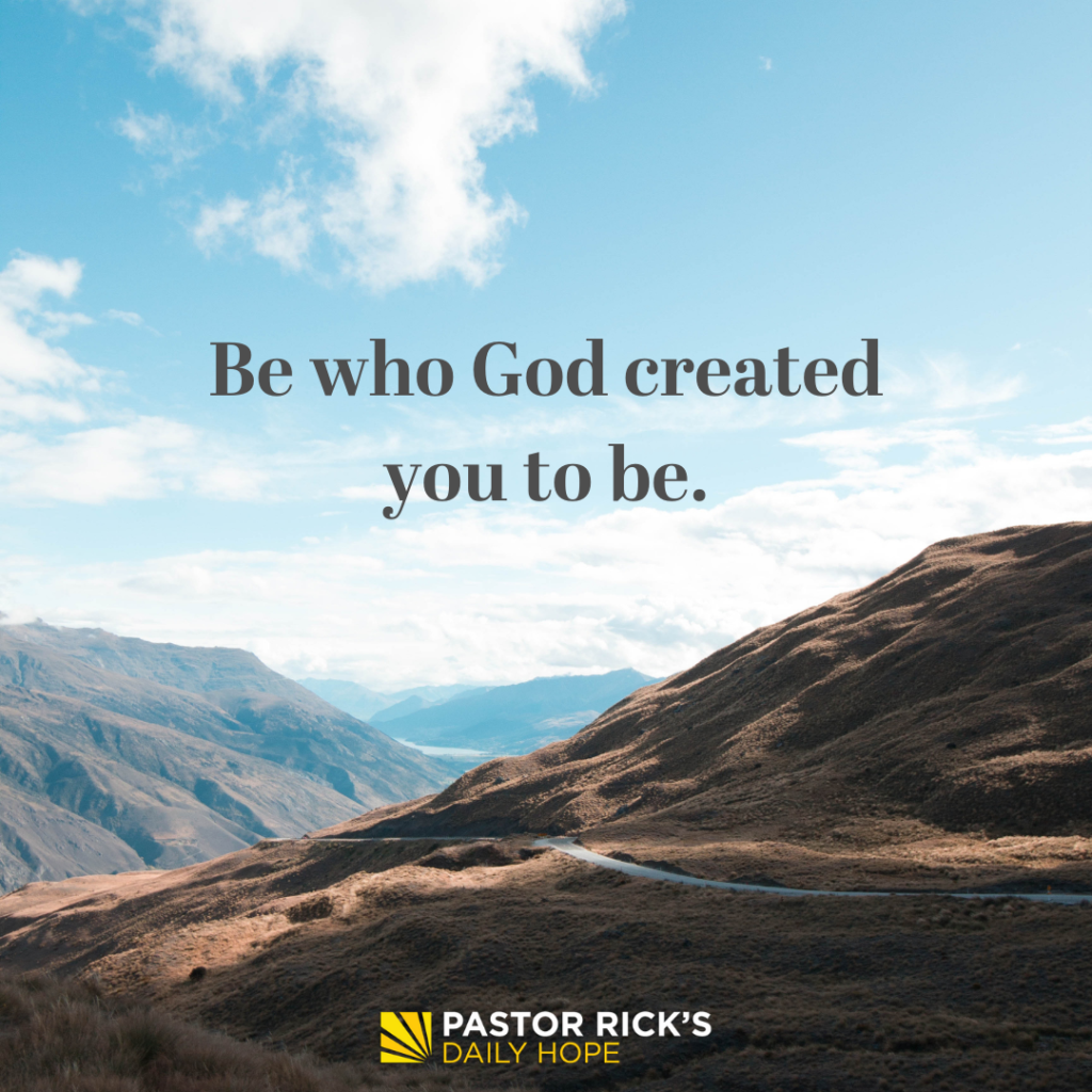 Be Who God Created You to Be - Pastor Rick's Daily Hope