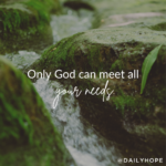 Only God Can Meet All Your Needs