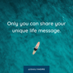 Only You Can Share Your Life Message