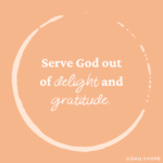 How to Serve God Out of Delight